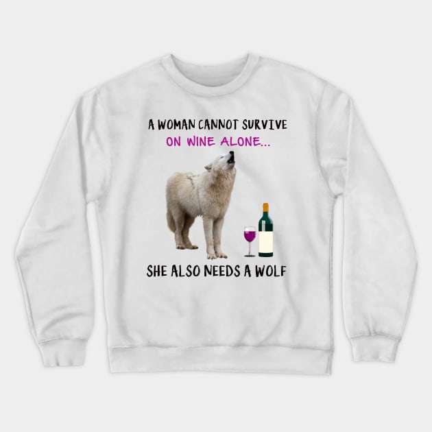 A woman Cannot Survive On Wine Alone She Also Needs A Wolf Crewneck Sweatshirt by heehee shop